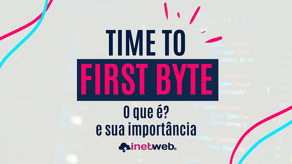 Time To First Byte (TTFB): O que é e sua importância